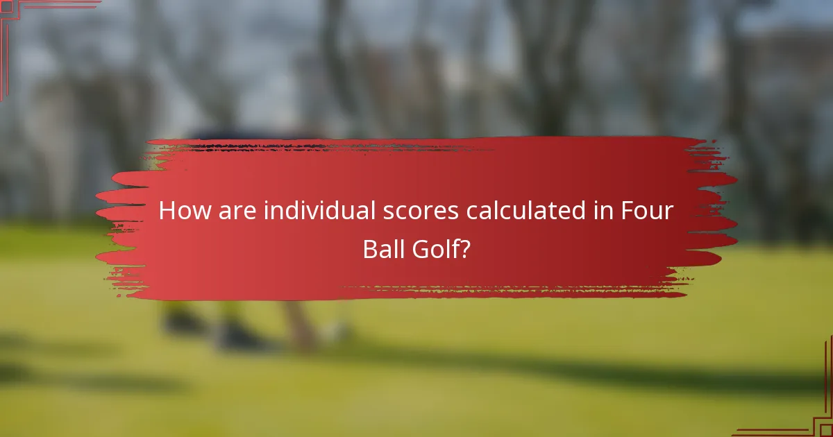 How are individual scores calculated in Four Ball Golf?