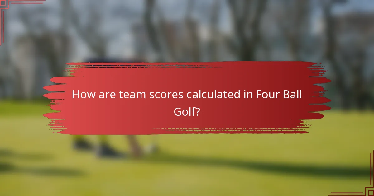 How are team scores calculated in Four Ball Golf?