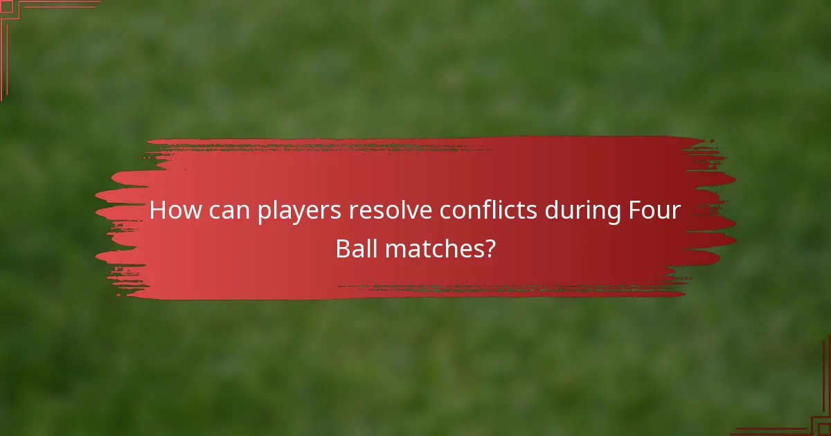 How can players resolve conflicts during Four Ball matches?