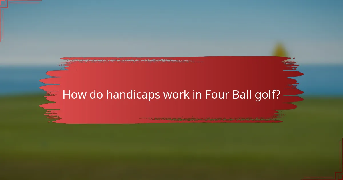 How do handicaps work in Four Ball golf?