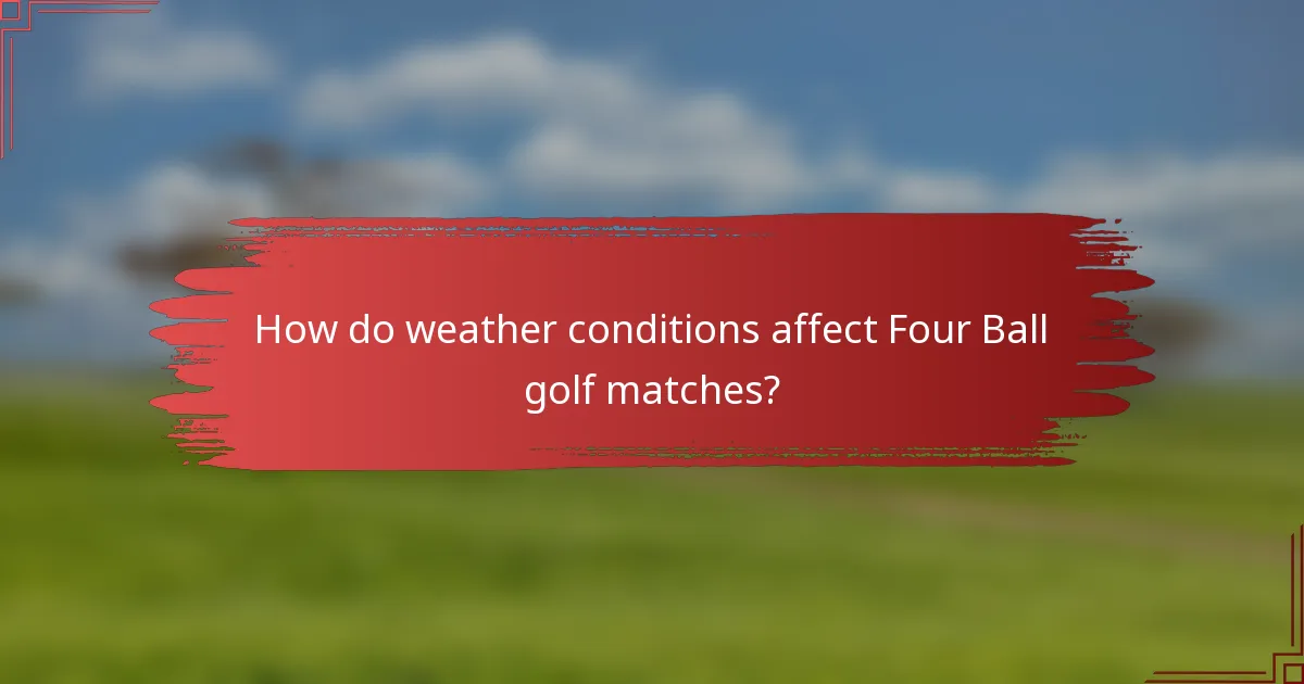 How do weather conditions affect Four Ball golf matches?