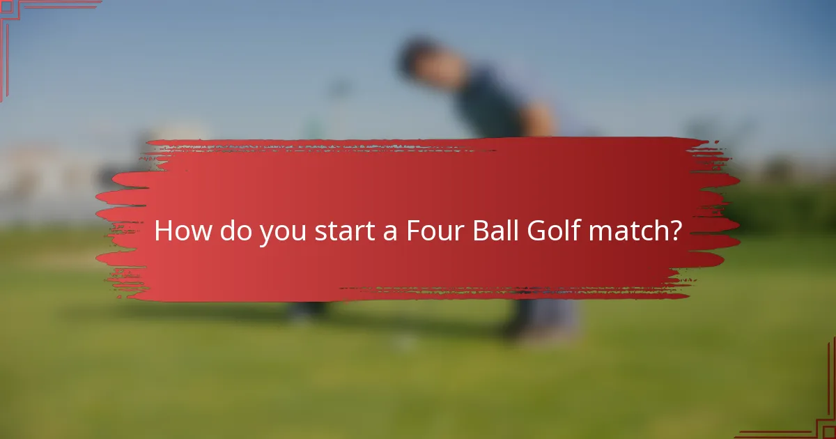 How do you start a Four Ball Golf match?