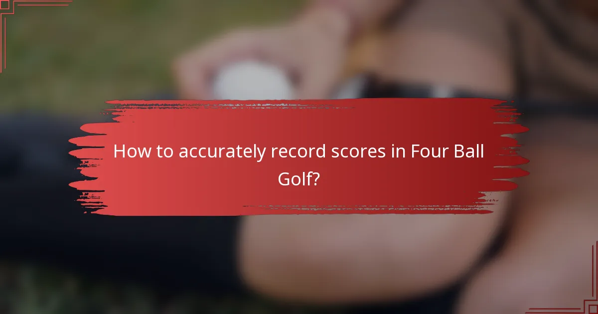 How to accurately record scores in Four Ball Golf?