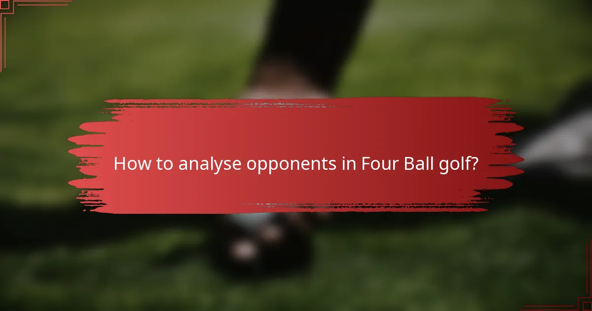 How to analyse opponents in Four Ball golf?