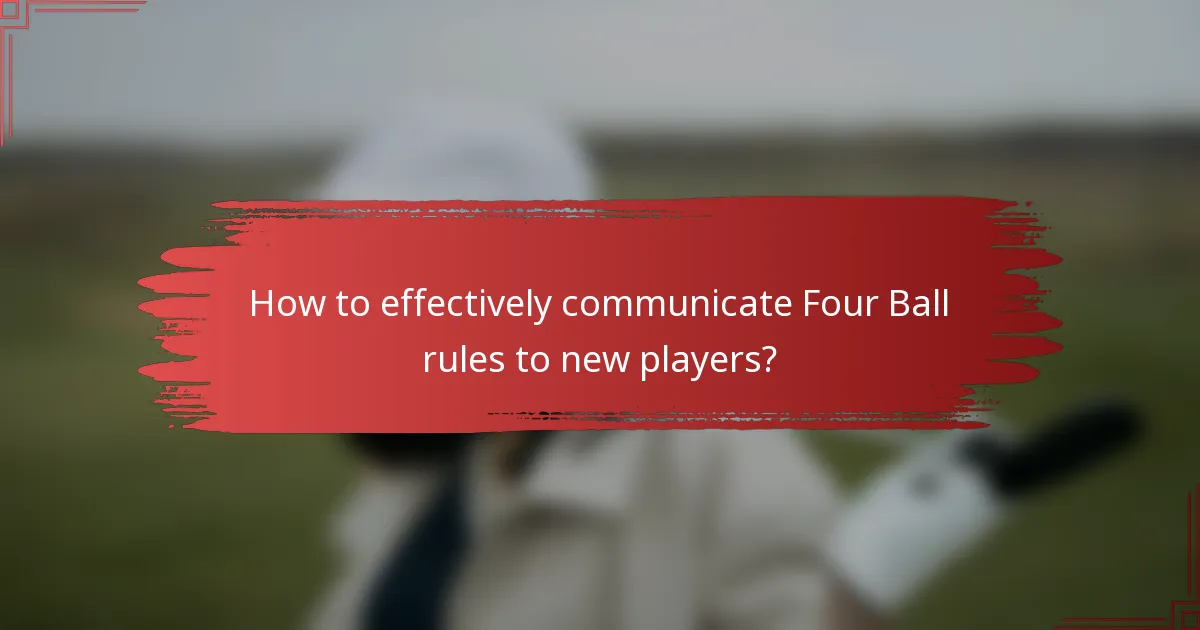 How to effectively communicate Four Ball rules to new players?