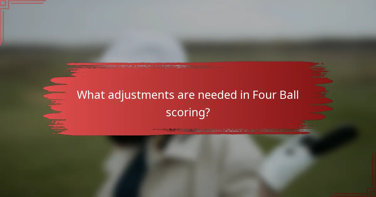 What adjustments are needed in Four Ball scoring?