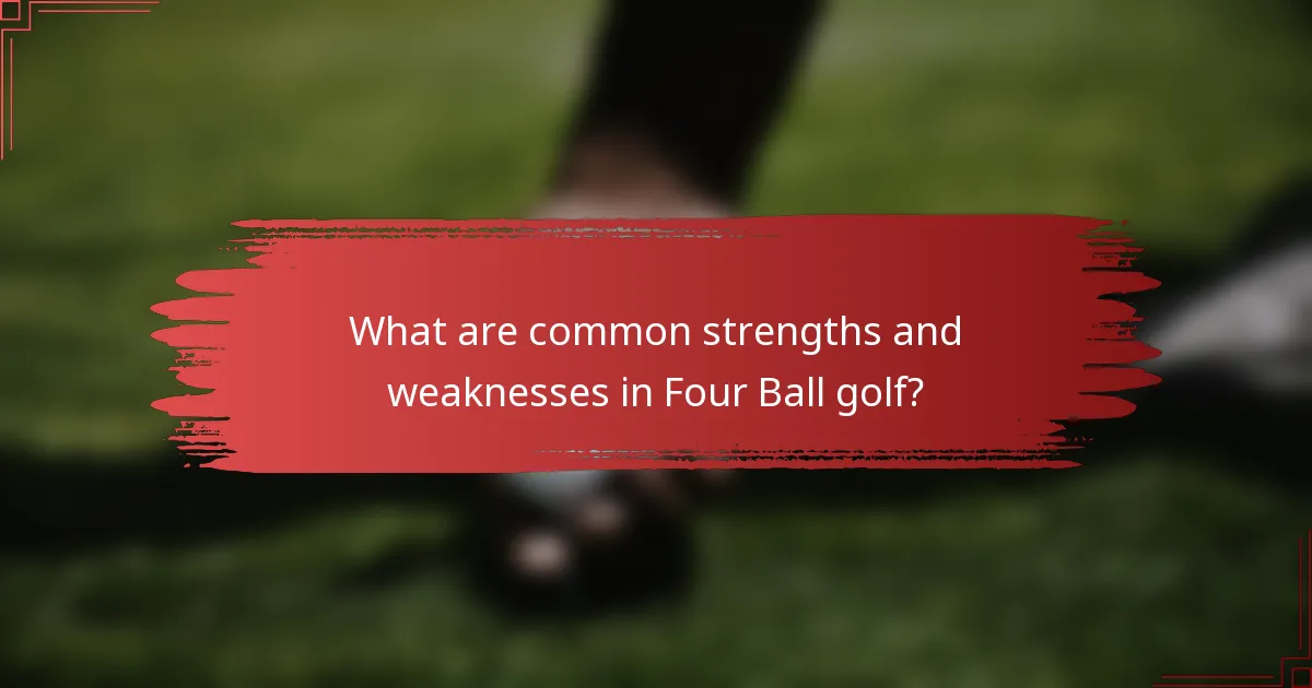 What are common strengths and weaknesses in Four Ball golf?