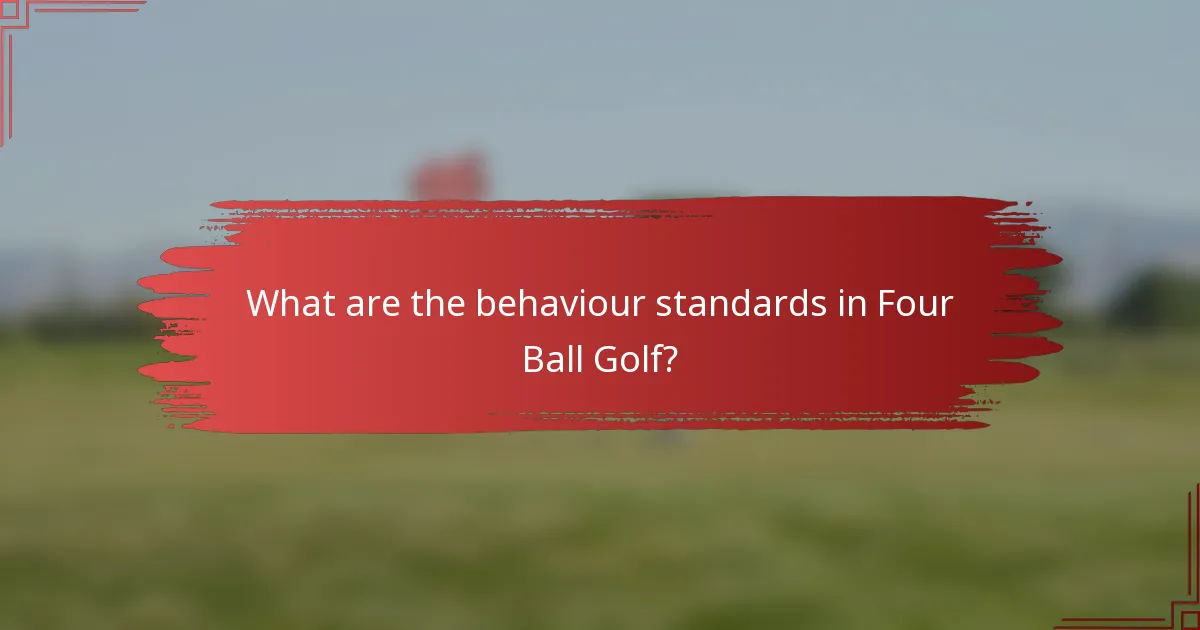 What are the behaviour standards in Four Ball Golf?