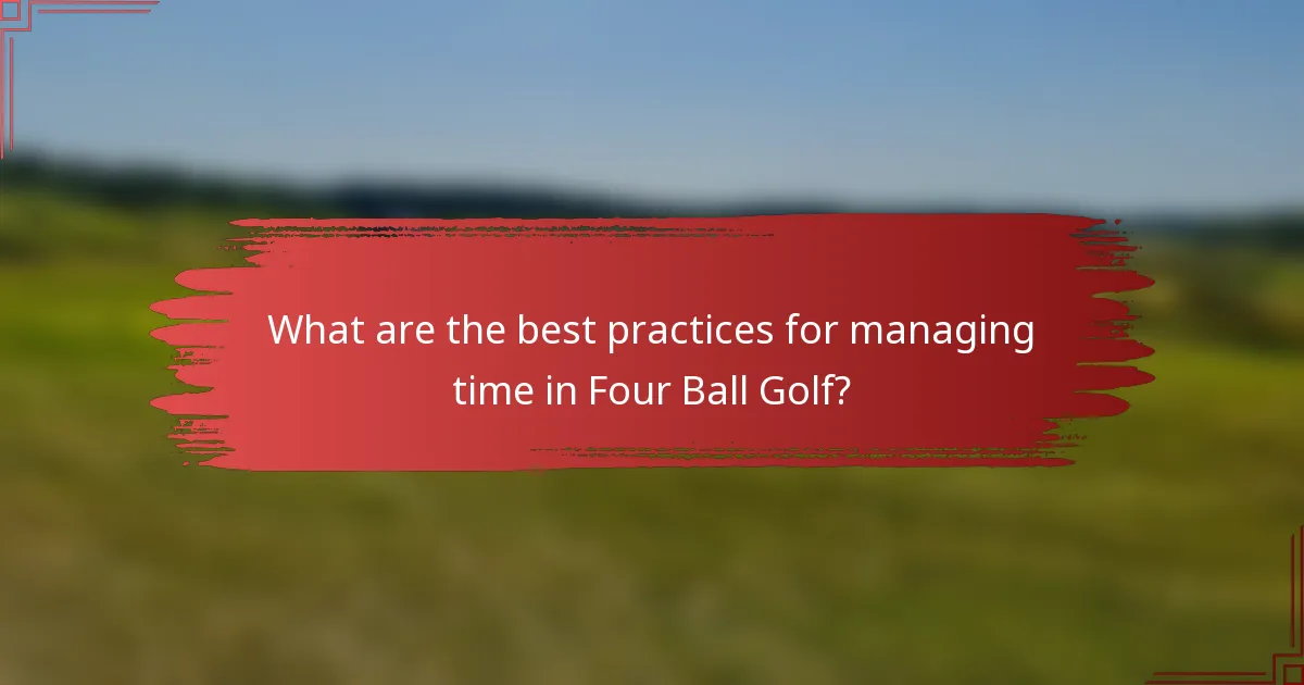 What are the best practices for managing time in Four Ball Golf?