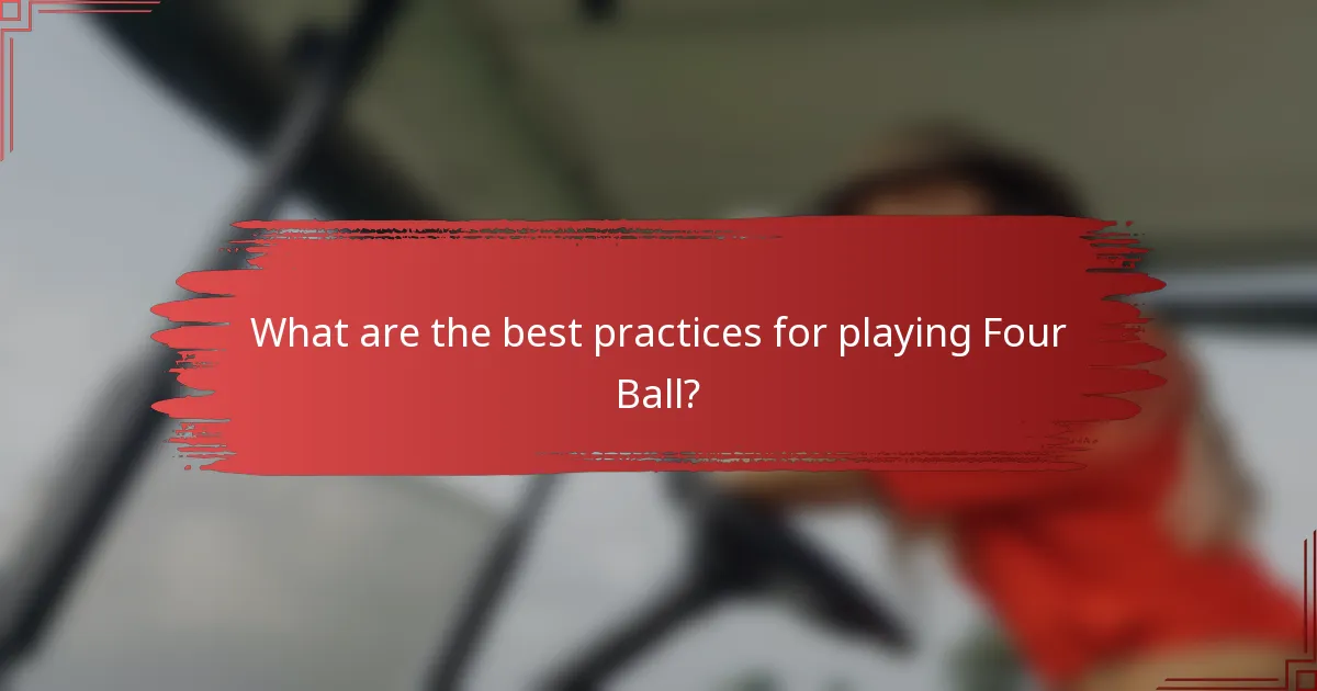 What are the best practices for playing Four Ball?
