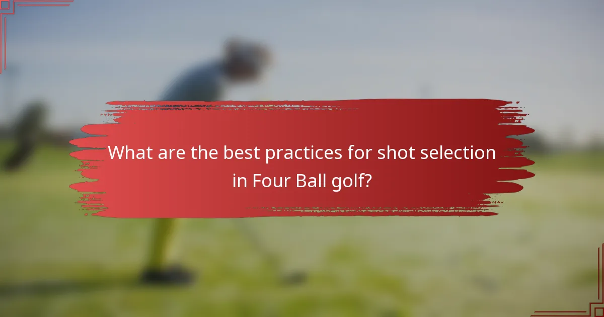 What are the best practices for shot selection in Four Ball golf?
