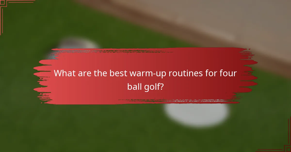 What are the best warm-up routines for four ball golf?