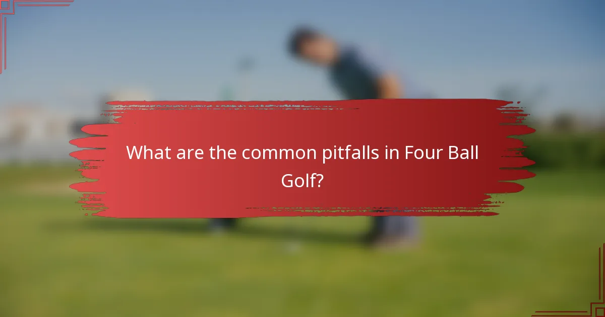What are the common pitfalls in Four Ball Golf?