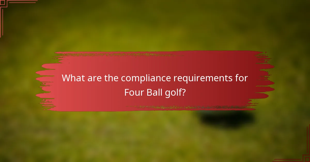 What are the compliance requirements for Four Ball golf?