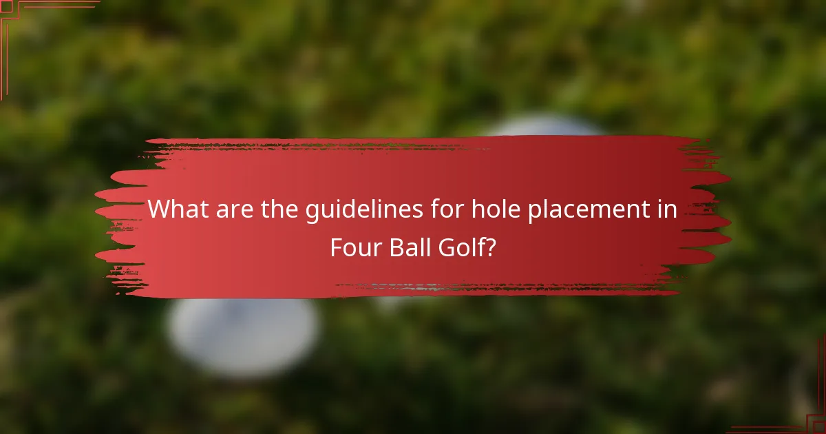 What are the guidelines for hole placement in Four Ball Golf?