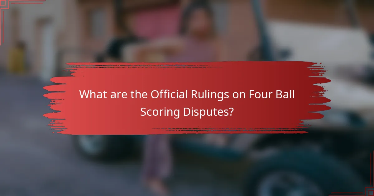 What are the Official Rulings on Four Ball Scoring Disputes?