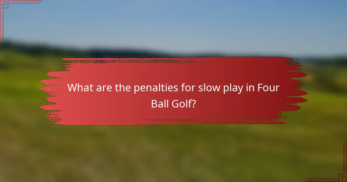 What are the penalties for slow play in Four Ball Golf?