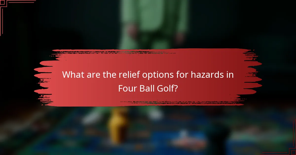 What are the relief options for hazards in Four Ball Golf?