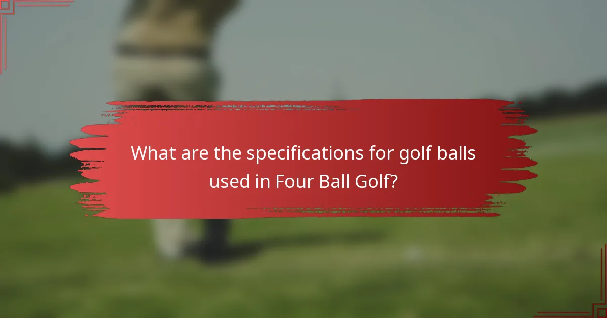 What are the specifications for golf balls used in Four Ball Golf?