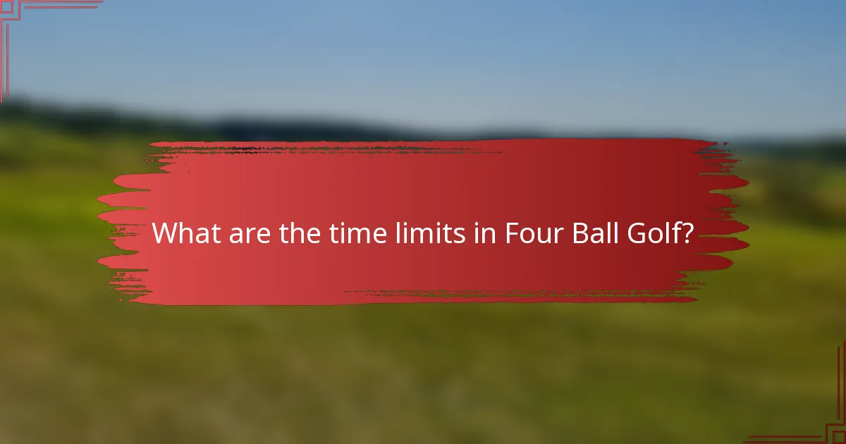 What are the time limits in Four Ball Golf?
