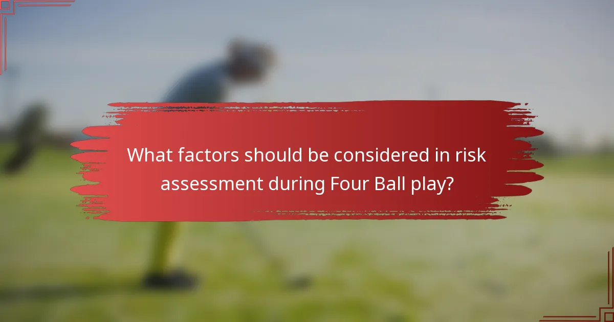 What factors should be considered in risk assessment during Four Ball play?