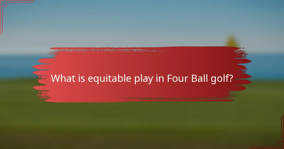 What is equitable play in Four Ball golf?
