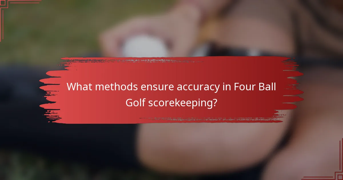 What methods ensure accuracy in Four Ball Golf scorekeeping?
