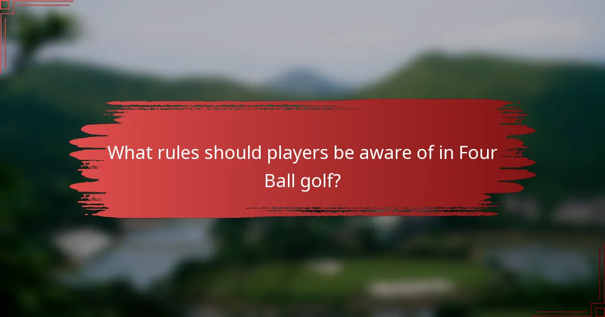 What rules should players be aware of in Four Ball golf?