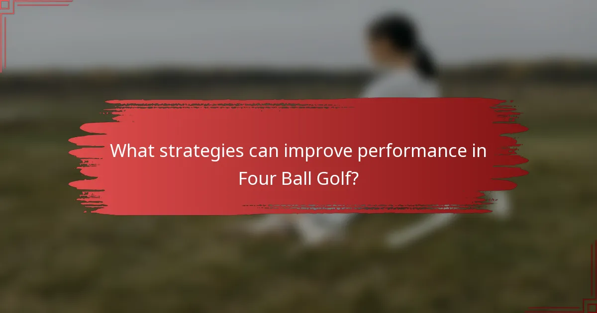 What strategies can improve performance in Four Ball Golf?
