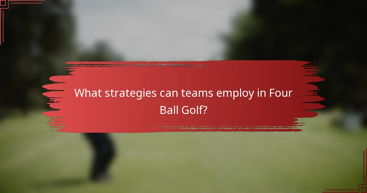 What strategies can teams employ in Four Ball Golf?