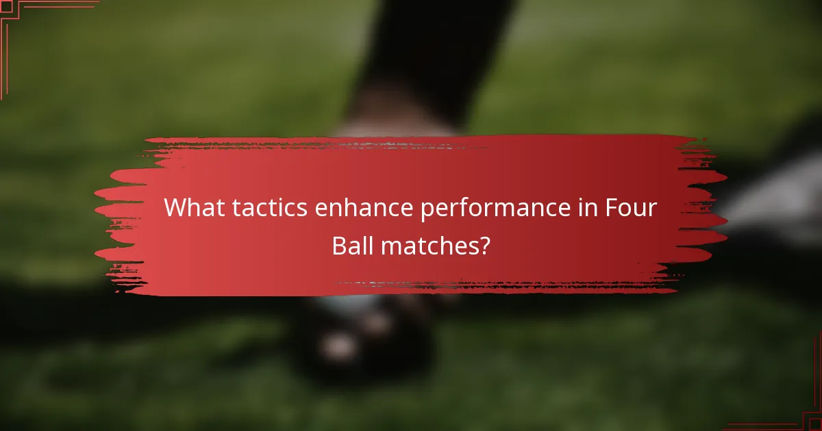 What tactics enhance performance in Four Ball matches?