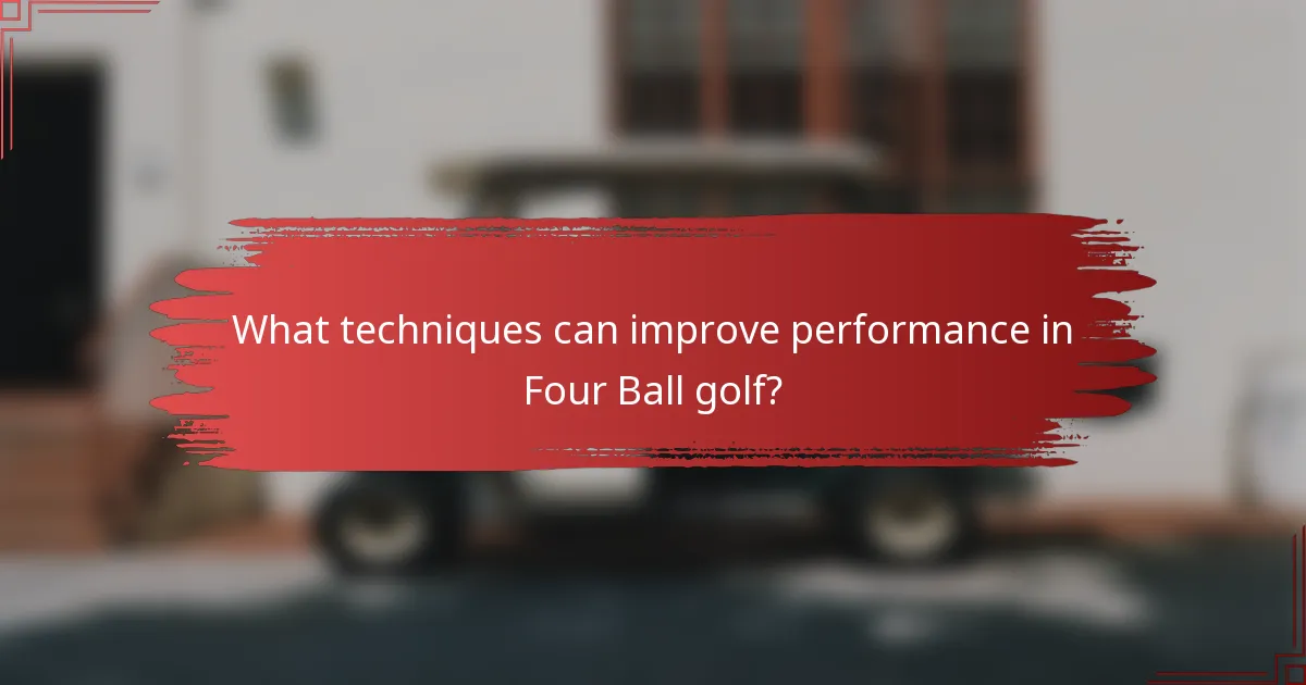 What techniques can improve performance in Four Ball golf?