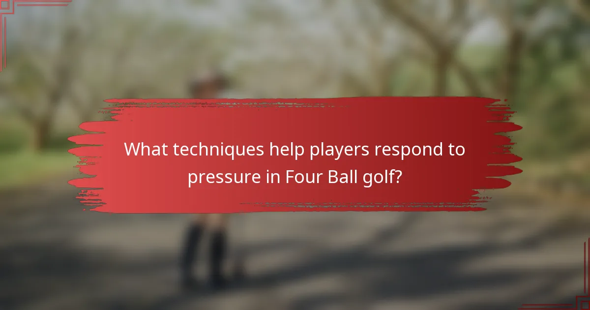 What techniques help players respond to pressure in Four Ball golf?