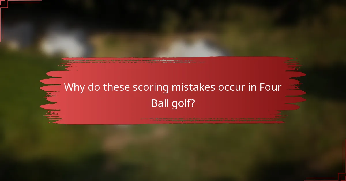 Why do these scoring mistakes occur in Four Ball golf?